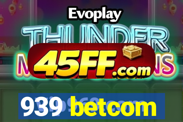 939 betcom